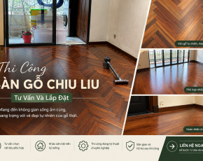 Thi Công Sàn Gỗ Chiu Liu – Tư Vấn Và Lắp Đặt